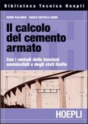 Il calcolo del cemento armato. Con i metodi delle tensioni ammissibili e degli stati limite