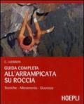 Guida completa all'arrampicata su roccia. Ediz. illustrata