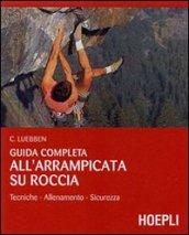 Guida completa all'arrampicata su roccia. Ediz. illustrata