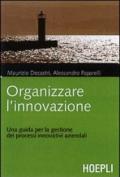 Organizzare l'innovazione. Guida per la gestione dei processi innovativi aziendali