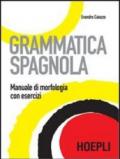 Grammatica spagnola. Manuale di morfologia con esercizi