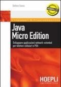 Java micro edition. Sviluppare applicazioni network-oriented per telefoni cellulari e PDA