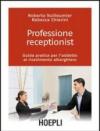 PROFESSIONE RECEPTIONIST. Guida pratica per l'addetto al rivevimento alberghiero