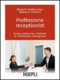 PROFESSIONE RECEPTIONIST. Guida pratica per l'addetto al rivevimento alberghiero