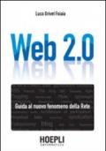 Web 2.0. Guida al nuovo fenomeno della rete
