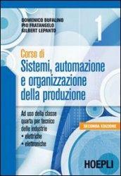 Corso di sistemi, automazione e organizzazione della produzione. Per gli Ist. professionali per l'industria e l'artigianato vol.1