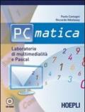 PC matica. Laboratorio di multimedialità e Pascal. Per le Scuole superiori