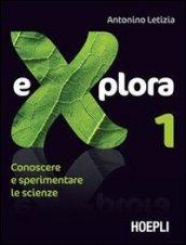 Explora. Conoscere e sperimentare le scienze. Per la Scuola media: 1