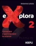 Explora. Conoscere e sperimentare le scienze. Per la Scuola media. 2.