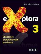 Explora. Conoscere e sperimentare le scienze. Per la Scuola media. 3.