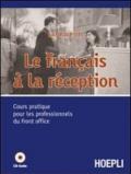 Le français à la reception. Cours pratique pour les professionnels du front office. Con CD Audio. Per gli Ist. professionali alberghieri