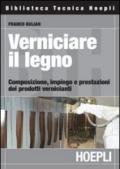 VERNICIARE IL LEGNO composizione, impiego e prestazioni dei prodotti vernicianti