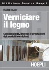 VERNICIARE IL LEGNO composizione, impiego e prestazioni dei prodotti vernicianti