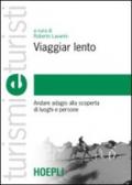 Viaggiar lento. Andare adagio alla scoperta di luoghi e persone