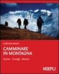 Camminare in montagna. Norme, consigli, itinerari