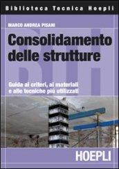 Consolidamento delle strutture. Guida ai criteri, ai materiali e alle tecniche più utilizzati