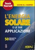 L'energia solare e le sue applicazioni. Cinquanta progetti pratici