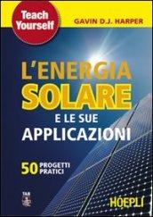 L'energia solare e le sue applicazioni. Cinquanta progetti pratici