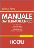 Manuale del termotecnico. Fondamenti-Riscaldamento-Condizionamento-Refrigerazione-Risorse energetiche