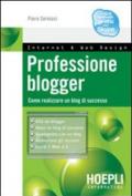 Professione blogger. Come realizzare un blog di successo