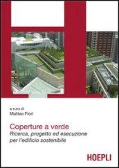 Coperture a verde. Green Roof. Progetto ed esecuzione per l'edificio sostenibile