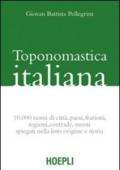 Toponomastica italiana. 10.000 nomi di città, paesi, frazioni, regioni, contrade, monti spiegati nella loro origine e storia (rist. anast.)
