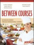 Between courses. An english journey through international catering. Con CD Audio. Per gli Ist. professionali alberghieri