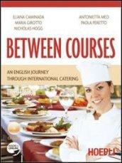 Between courses. An english journey through international catering. Con CD Audio. Per gli Ist. professionali alberghieri