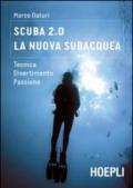 Scuba 2.0. La nuova subacquea. Tecnica, divertimento, passione