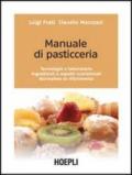 Manuale di pasticceria. Tecnologie e laboratorio. Ingredienti e aspetti nutrizionali. Normativa di riferimento