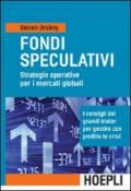 Fondi speculativi: strategie operative per i mercati globali. I consigli dei grandi Trader per gestire con profitto le crisi finanziarie