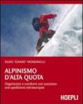 Alpinismo d'alta quota. Organizzare e condurre con successo una spedizione extraeuropea