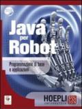 Java per robot. Programmazione di base e applicazioni. Per gli Ist. Tecnici e professionali. Con espansione online