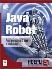 Java per robot. Programmazione di base e applicazioni. Per gli Ist. Tecnici e professionali. Con espansione online