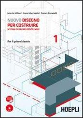 Nuovo disegno per costruire. Sistemi di rappresentazione. Con espansione online. Per gli Ist. tecnici per geometri. Con DVD-ROM. 1.