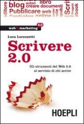 Scrivere 2.0. Gli strumenti del Web 2.0 al servizio di chi scrive