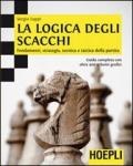 La logica degli scacchi: Fondamenti, strategia, tecnica e tattica della partita. guida completa con oltre 400 schemi grafici. (Giochi)