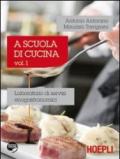 A scuola di cucina. Laboratorio di servizi enogastronomici. Per gli Ist. professionali alberghieri. 1.