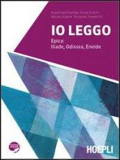 Io leggo. Epica: Iliade, Odissea, Eneide. Per le Scuole superiori. Con espansione online