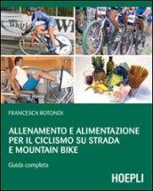 Allenamento e alimentazione per il ciclismo su strada e la mountain bike. Guda completa