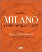 Milano come opera d'arte. Giuseppe Meda (1534-1599). Pittore, architetto, ingegnere