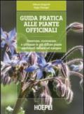 Guida pratica alle piante officinali. Osservare, riconoscere e utilizzare le più diffuse piante medicinali italiane ed europee