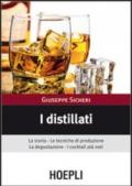 I distillati. La storia, le tecniche di produzione, la degustazione, i cocktail più noti