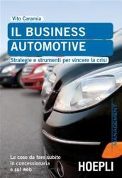 Il business automotive. Strategie e strumenti per vincere la crisi