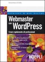 Webmaster con WordPress. Creare rapidamente e facilmente siti web professionali a costo zero