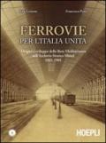 Ferrovie per l'Unità d'Italia. Origine e sviluppo della Rete Mediterranea nell'Archivio Storico Mittel 1885-1905. Con CD-ROM
