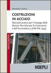 Costruzioni in acciaio. Manuale pratico per l'impiego delle norme tecniche per le costruzioni e dell'Eurocodice 3 (UNI EN 1993)