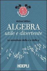 Algebra utile e divertente. Le avventure della x e della y