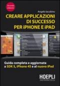 Creare applicazioni di successo per iPhone e iPad. Guida completa e aggiornata a SDK 5, iPhone 4S e al nuovo iPad