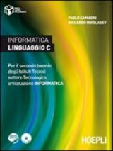 Informatica linguaggio C. Per il secondo biennio degli Istituti Tecnici settore Tecnologico, articolazione informatica